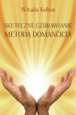 Skuteczne uzdrawianie metodą Domančicia. Autor: Kobus Witalis. Dadada.pl Okładka książki Skuteczne uzdrawianie metodą Domančicia