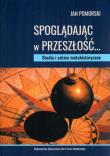 Okładka książki Spoglądając w przeszłość... Studia i szkice...