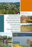 Środowisko przyrodnicze w zarządzaniu przestrzenią i rozwojem lokalnym na obszarach wiejskich. Autor: Baran-Zgłobicka Bogusława. Dadada.pl Okładka książki Środowisko przyrodnicze w zarządzaniu przestrzenią i rozwojem lokalnym na obszarach wiejskich