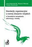 Standardy organizacyjne a rozwój obszarów wiejskich w kontekście zarządzania informacją i wiedzą. Autor: Krakowiak-Bal Anna, Wdowiak Wojciech, Ziemiańczyk Urszula. Dadada.pl Okładka książki Standardy organizacyjne a rozwój obszarów wiejskich w kontekście zarządzania informacją i wiedzą