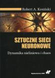 Sztuczne sieci neuronowe. Autor: Kosiński Robert A.. Dadada.pl Okładka książki Sztuczne sieci neuronowe
