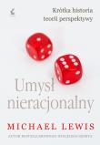 Umysł nieracjonalny. Autor: Michael Lewis, Justyna Kukian. Dadada.pl Okładka książki Umysł nieracjonalny