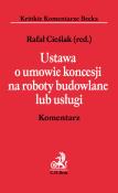 Okładka książki Ustawa o umowie koncesji na roboty budowlane lub usługi Komentarz