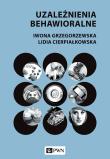 Uzależnienia behawioralne. Autor: Cierpiałkowska Lidia, Grzegorzewska Iwona. Dadada.pl Okładka książki Uzależnienia behawioralne