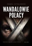 Wandalowie, czyli Polacy. Ostatnia zagadka.... Autor: Paweł Szydłowski. Dadada.pl Okładka książki Wandalowie, czyli Polacy. Ostatnia zagadka...