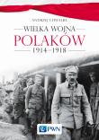 Okładka książki Wielka wojna Polaków 1914-1918