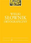 Wielki słownik ortograficzny. Autor: praca zbiorowa. Dadada.pl Okładka książki Wielki słownik ortograficzny