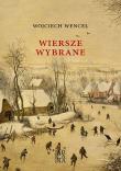 Wiersze wybrane - Wojciech Wencel. Autor: Wencel Wojciech. Dadada.pl Okładka książki Wiersze wybrane - Wojciech Wencel