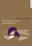 Wyobraźnia sztuka sprawiedliwość. Autor: Lisowska Urszula. Dadada.pl Okładka książki Wyobraźnia sztuka sprawiedliwość