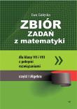 Zbiór zadań z matematyki z pełnymi rozwiązaniami dla klas VII i VIII. Algebra. Autor: Gałęska Ewa. Dadada.pl Okładka książki Zbiór zadań z matematyki z pełnymi rozwiązaniami dla klas VII i VIII. Algebra