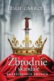 Okładka książki Zbrodnie i skandale na królewskich dworach