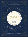 Znaki Spójrz w gwiazdy odkryj siebie. Autor: Faulkner Carolyne. Dadada.pl Okładka książki Znaki Spójrz w gwiazdy odkryj siebie