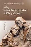 Aby zmartwychwstać z Chrystusem. Autor: Ks. Bogusław Nadolski TChr. Dadada.pl Okładka książki Aby zmartwychwstać z Chrystusem