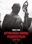 Okładka książki Antymasońska komórka Episkopatu Polski (1946-1952)