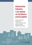 Autonomia fiskalna i jej wpływ na działania samorządów. Autor: Kopańska Agnieszka, Kula Grzegorz, Siwińska-Gorzelak Joanna  i in.. Dadada.pl Okładka książki Autonomia fiskalna i jej wpływ na działania samorządów