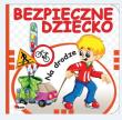 Bezpieczne dziecko. Na drodze. Autor: Chalecki Andrzej Łykowska Marta. Dadada.pl Okładka książki Bezpieczne dziecko. Na drodze