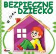 Bezpieczne dziecko. W domu. Autor: Chalecki Andrzej Łykowska Marta. Dadada.pl Okładka książki Bezpieczne dziecko. W domu