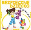 Bezpieczne dziecko. W przedszkolu. Autor: Chalecki Andrzej Łykowska Marta. Dadada.pl Okładka książki Bezpieczne dziecko. W przedszkolu