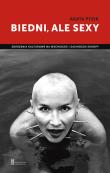 Biedni, ale sexy. Zderzenia kulturowe na .... Autor: Agata Pyzik. Dadada.pl Okładka książki Biedni, ale sexy. Zderzenia kulturowe na ...