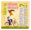 Gdzie są różowe okulary detektywa Pozytywki?. Autor: Piotr Rychel. Dadada.pl Okładka książki Gdzie są różowe okulary detektywa Pozytywki?