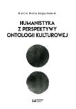 Okładka książki Humanista z perspektywy ontologii kulturowej