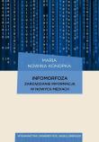 Infomorfoza Zarządzanie informacją w nowych mediach. Autor: Nowina Konopka Maria. Dadada.pl Okładka książki Infomorfoza Zarządzanie informacją w nowych mediach