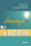 Innowacje w biznesie. Autor: Agnieszka Dejnaka, Styś Aniela. Dadada.pl Okładka książki Innowacje w biznesie