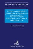 Intercyza europejska jako metoda kształtowania małżeńskich ustrojów majątkowych. Autor: Sokołowski Marcin. Dadada.pl Okładka książki Intercyza europejska jako metoda kształtowania małżeńskich ustrojów majątkowych