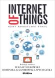 Internet of Things. Autor: Sułkowski Łukasz, Kaczorowska-Spychalska Dominika redakcja naukowa. Dadada.pl Okładka książki Internet of Things