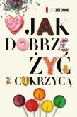 Jak dobrze żyć z cukrzycą. Autor: Kossobudzka Margit, Moskal Wojciech, Tomkowska Ewa, Judyta Watoła. Dadada.pl Okładka książki Jak dobrze żyć z cukrzycą