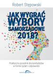 Okładka książki Jak wygrać wybory samorządowe 2018?