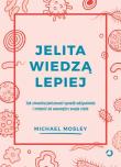 Jelita wiedzą lepiej. Jak zrewolucjonizować.... Autor: Michael Mosley. Dadada.pl Okładka książki Jelita wiedzą lepiej. Jak zrewolucjonizować...