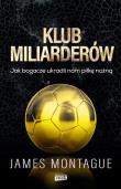 Okładka książki Klub miliarderów Jak bogacze ukradli nam piłkę nożną