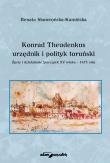 Okładka książki Konrad Theudenkus-urzędnik i polityk toruński Życie i działalność początek XV wieku-1471 rok