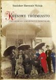 Kresowe Trójmiasto Truskawiec - Drohobycz - Borysław. Autor: Nicieja Stanisław Sławomir. Dadada.pl Okładka książki Kresowe Trójmiasto Truskawiec - Drohobycz - Borysław