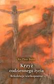 Krzyż codziennego życia. Autor: Piotr Bajor (red.). Dadada.pl Okładka książki Krzyż codziennego życia