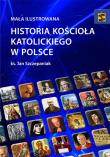 Mała ilustrowana historia Kościoła katolickiego w Polsce. Autor: Ks. Lucjan Szczepaniak SCJ. Dadada.pl Okładka książki Mała ilustrowana historia Kościoła katolickiego w Polsce