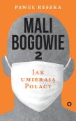 Mali bogowie 2. Jak umierają Polacy. Autor: Reszka Paweł. Dadada.pl Okładka książki Mali bogowie 2. Jak umierają Polacy