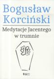 Medytacje Jacentego w trumnie. Autor: Bogusław Korciński. Dadada.pl Okładka książki Medytacje Jacentego w trumnie