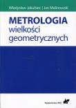 Metrologia wielkości geometrycznych. Autor: Jakubiec Władysław, Malinowski Jan. Dadada.pl Okładka książki Metrologia wielkości geometrycznych