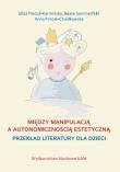 Między manipulacją a autonomicznością estetyczną. Autor: Pieciul-Karmińska Eliza, Sommerfeld Beate, Fimiak-Chwiłkowska Anna. Dadada.pl Okładka książki Między manipulacją a autonomicznością estetyczną