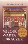 Miłość warta obrączek. Autor: ks. Robert Skrzypczak. Dadada.pl Okładka książki Miłość warta obrączek