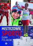 Mistrzowie sportu Duma Polaków. Autor: Szymanowski Piotr. Dadada.pl Okładka książki Mistrzowie sportu Duma Polaków