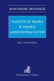 Nadużycie prawa w prawie administracyjnym. Autor: Jerzy Parchomiuk (red.). Dadada.pl Okładka książki Nadużycie prawa w prawie administracyjnym