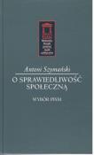 O sprawiedliwość społeczną. Autor: Szymański Antoni. Dadada.pl Okładka książki O sprawiedliwość społeczną