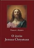 O życiu Jezusa Chrystusa. Autor: Tomasz A. Kempis. Dadada.pl Okładka książki O życiu Jezusa Chrystusa