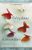 Odzyskane dzieciństwo  /Szara godzina. Autor: Arczyńska Zuzanna. Dadada.pl Okładka książki Odzyskane dzieciństwo  /Szara godzina