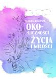 Oko-liczności życia i miłości. Autor: Bajkiewicz-Grabowska Elżbieta. Dadada.pl Okładka książki Oko-liczności życia i miłości