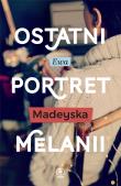 Ostatni portret Melanii. Autor: Madeyska Ewa. Dadada.pl Okładka książki Ostatni portret Melanii
