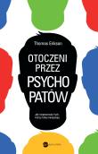 Otoczeni przez psychopatów. Jak rozpoznać tych, którzy tobą manipulują. Autor: Erikson Thomas. Dadada.pl Okładka książki Otoczeni przez psychopatów. Jak rozpoznać tych, którzy tobą manipulują